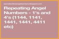 
Repeating Angel Numbers - 4's and 1's  (4411, 4141, 1414, 1144 etc)
